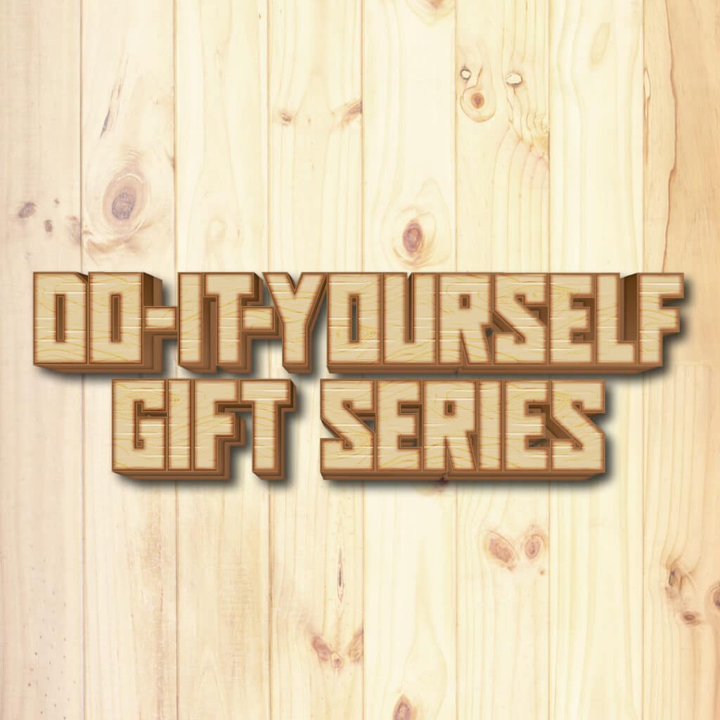 DO-IT-YOURSELF GIFT SERIES